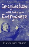 Imagination Will Take You Everywhere: a Novel about Uncertainty, Chaos and Cats - Dave Stanley - 9781310546020