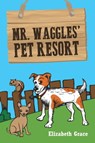 Mr. Waggles' Pet Resort - Elizabeth Grace - 9781310547270