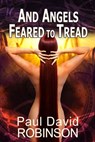 And Angels Feared to Tread - Paul David Robinson - 9781310553479