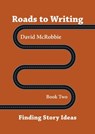 Roads To Writing 2. Finding Story Ideas - David McRobbie - 9781310567353
