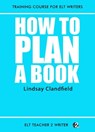 How To Plan A Book - Lindsay Clandfield - 9781310571756