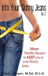 Into Your Skinny Jeans, Vol. 2- More Healthy Recipes to KEEP You in Your Skinny Jeans - Cindy Cooper - 9781310582011