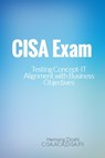 CISA Exam-Testing Concept-IT Alignment with Business Objectives - Hemang Doshi - 9781310595967