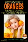 Introduction to Oranges: Growing Oranges for Pleasure and profit - Dueep J. Singh - 9781310616099