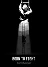 Born to Fight - Steve Morgan - 9781310632969