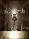 Holy Grail Revealed - Tony Tucker - 9781310662812