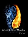 Reclaiming Authentic Masculine - Tony Tucker - 9781310687570
