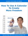 How to Use a Calendar to Create More Freedom - Catharine Murphy - 9781310696725