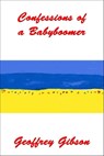 Confessions of a Babyboomer - Geoffrey Gibson - 9781310700910