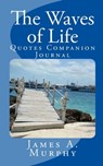 The Waves of Life Quotes Companion Journal - James A. Murphy - 9781310702648