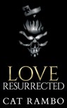 Love, Resurrected - Cat Rambo - 9781310704857