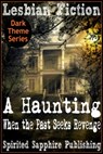Lesbian Fiction: A Haunting - When the Past Seeks Revenge - Spirited Sapphire Publishing - 9781310735851