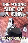 The Wrong Side Of A Gun - David Grace - 9781310752568