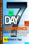 7-Day Confidence Challenge: Improve Your Confidence In 7 Days - Challenge Self - 9781310756856