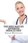 The Rheumatoid Arthritis Miracle Diet - Sarah Reynolds - 9781310831355