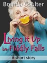 Living it Up in Fiddly Falls (A Short Story) - Brenda Coulter - 9781310833083
