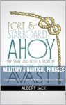Military & Nautical Phrases: Etymology: The Origins of Nautical & Military Phrases - Albert Jack - 9781310867200