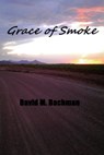 Grace of Smoke - David M. Bachman - 9781310868665