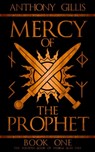 Mercy of the Prophet: Book One - Anthony Gillis - 9781310880766