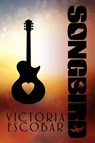 Songbird - Victoria Escobar - 9781310919091