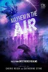Mayhem in the Air - Cherie Reich ; Catherine Stine ; M. Pax ; Christine Rains ; Cathrina Constantine ; River Fairchild ; Julie Flanders ; Gwen Gardner ; M Gerrick ; Graeme Ing - 9781310956140