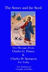 The Sower and the Seed: Two Messages from Charles G. Finney and Charles H. Spurgeon for Today - L.G. Parkhurst - 9781310968976