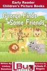 George Finds Some Friends: Early Reader - Children's Picture Books - Lindsey Benaissa ; Erlinda P. Baguio - 9781310974489