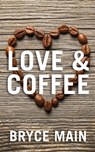 Love & Coffee - Bryce Main - 9781310979378