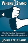 Where I Stand: On the Signing Community and My DeafBlind Experience - John Lee Clark - 9781310980329