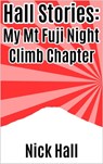 Hall Stories: My Mt Fuji Night Climb Chapter - Nick Hall - 9781310986697