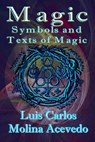 Magic: Symbols and Texts of Magic - Luis Carlos Molina Acevedo - 9781311001009