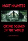 Most Haunted Crime Scenes in the World - David Pietras - 9781311019585