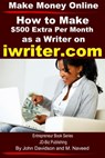 Make Money Online How to Make $500 Extra Per Month As a Writer on iWriter.com - M. Naveed ; John Davidson - 9781311022523