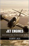 Jet Engines: Great Invention Ideas: The Story of Frank Whittle - Albert Jack - 9781311046918