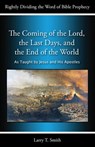 The Coming of the Lord, the Last Days, and the End of the World - Larry T. Smith - 9781311049575