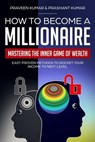 How to Become a Millionaire: Mastering the Inner Game of Wealth - Praveen Kumar ; Prashant Kumar - 9781311053374