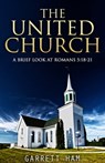 The United Church: A Brief Look at Romans 5:18-21 - Garrett Ham - 9781311065063