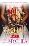 My Boyfriend's Wife PT 2 - Mychea - 9781311075925