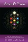 Atom & Even: Take The Journey Within That Leads To Authenticity And Awakening - Karen Marshall - 9781311079749