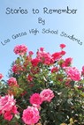 Stories to Remember - Los Gatos High School New Tech Students - 9781311083975