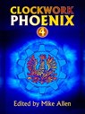 Clockwork Phoenix 4 - Mike Allen - 9781311087669