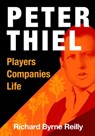 Peter Thiel: Players, Companies, Life - Richard Byrne Reilly - 9781311111494
