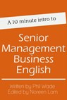 A 10 minute intro to Senior Management Business English - Phil Wade - 9781311112972