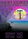 Short Stories Of The Days To Come: Part One - Kenny Yao ; Kevin Yao - 9781311135995