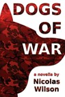 Dogs of War - Nicolas Wilson - 9781311156174