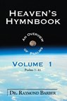Heaven's Hymnbook: An Overview of the Psalms Vol. 1 - Dr. Raymond W. Barber - 9781311161949
