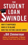The Student Loan Swindle: Why It Happened – Who’s To Blame – How The Victims Can Be Saved - Bill Zimmerman - 9781311181954