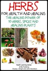 Herbs for Health and Healing: The Healing Power of 10 Herbs, Spices and Healing Plants - Dueep Jyot Singh ; John Davidson - 9781311194442