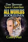 Dan Sherman Space Guardian All Worlds Book Eleven - Colin J Platt - 9781311202499