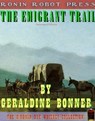 The Emigrant Trail (Annotated and Expanded Edition) - Geraldine Bonner - 9781311240675